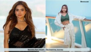 Manisha Rani Height - The Inspiring Journey