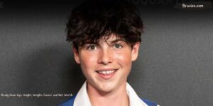Brady Noon Age, Height, Weight, Career and Net Worth