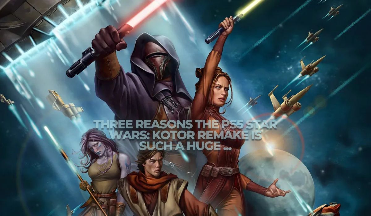 Three Reasons the PS5 Star Wars: Kotor Remake is such a huge …